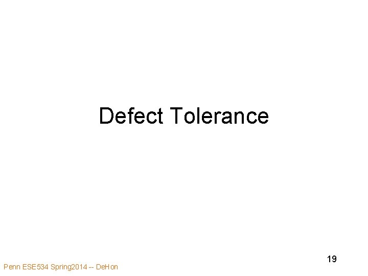 Defect Tolerance Penn ESE 534 Spring 2014 -- De. Hon 19 