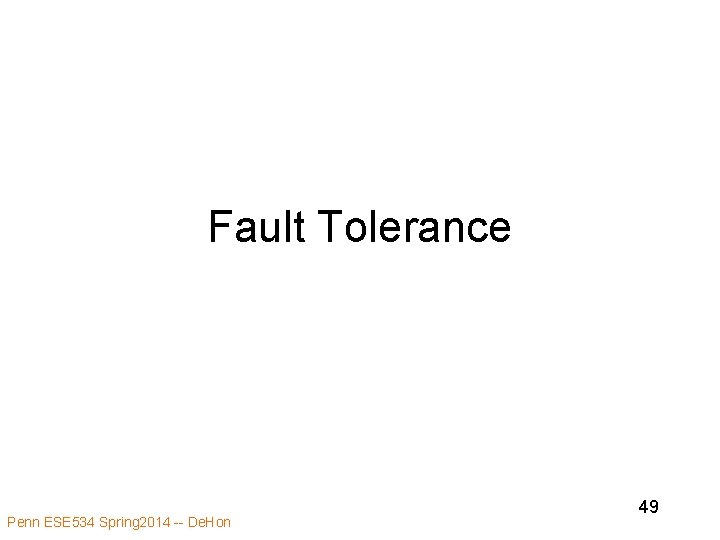 Fault Tolerance Penn ESE 534 Spring 2014 -- De. Hon 49 