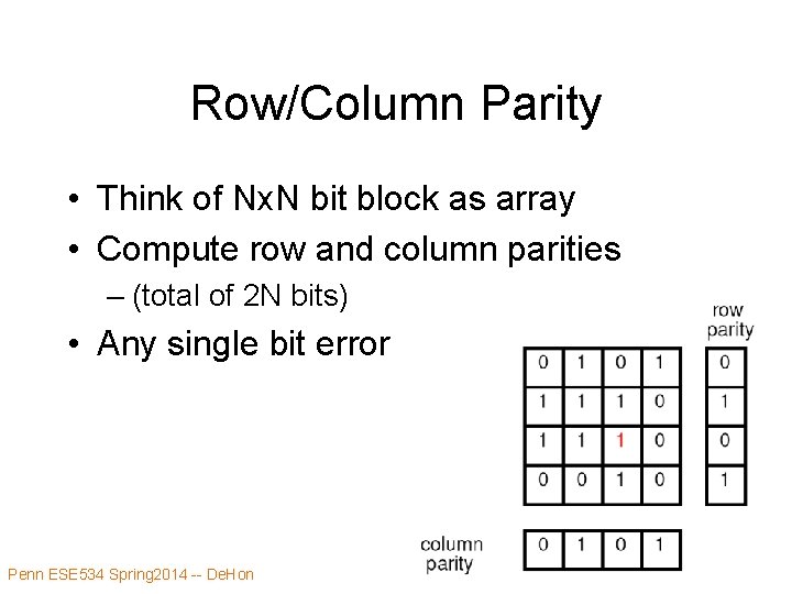 Row/Column Parity • Think of Nx. N bit block as array • Compute row