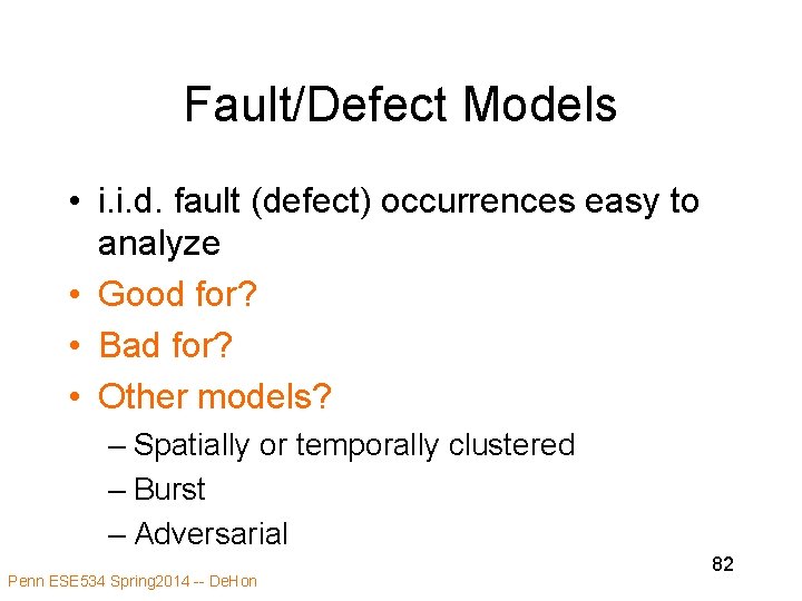 Fault/Defect Models • i. i. d. fault (defect) occurrences easy to analyze • Good