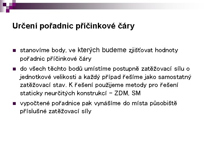 Určení pořadnic příčinkové čáry n n n stanovíme body, ve kterých budeme zjišťovat hodnoty