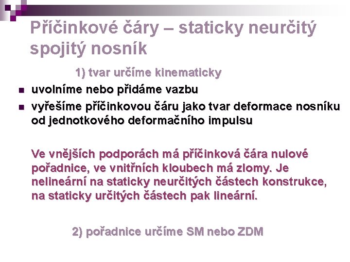 Příčinkové čáry – staticky neurčitý spojitý nosník n n 1) tvar určíme kinematicky uvolníme