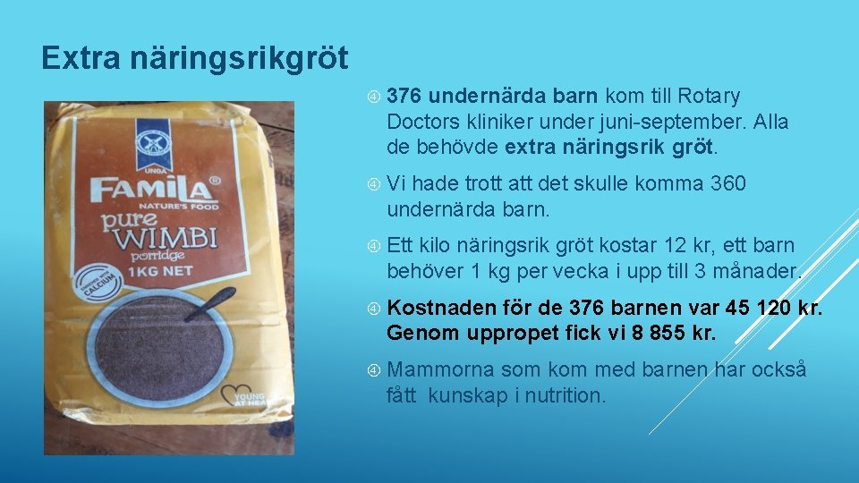 Extra näringsrikgröt 376 undernärda barn kom till Rotary Doctors kliniker under juni-september. Alla de