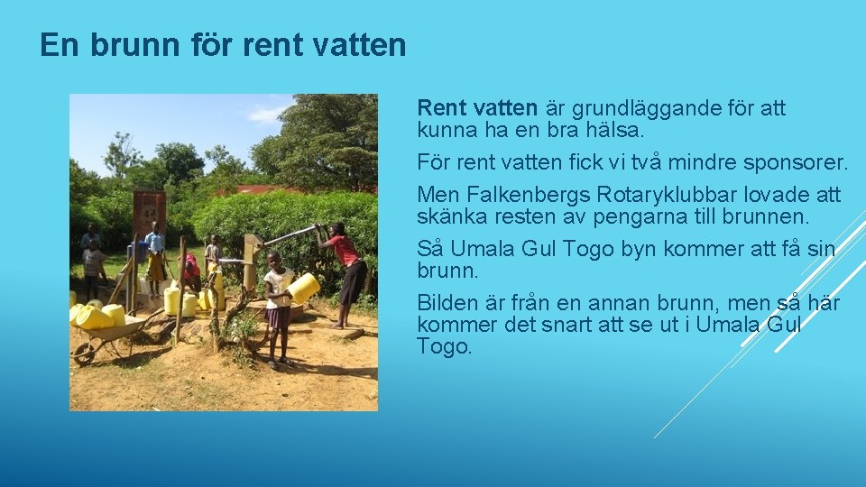 En brunn för rent vatten Rent vatten är grundläggande för att kunna ha en