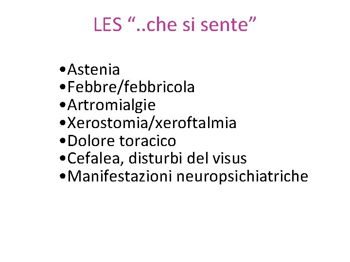 LES “. . che si sente” • Astenia • Febbre/febbricola • Artromialgie • Xerostomia/xeroftalmia