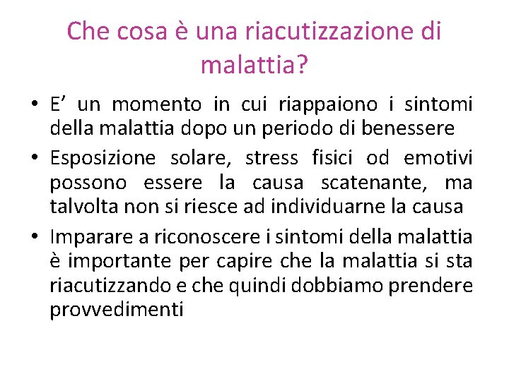 Che cosa è una riacutizzazione di malattia? • E’ un momento in cui riappaiono