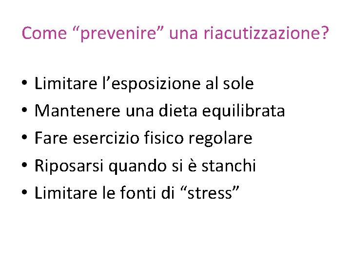 Come “prevenire” una riacutizzazione? • • • Limitare l’esposizione al sole Mantenere una dieta