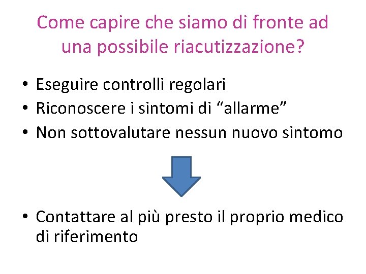 Come capire che siamo di fronte ad una possibile riacutizzazione? • Eseguire controlli regolari