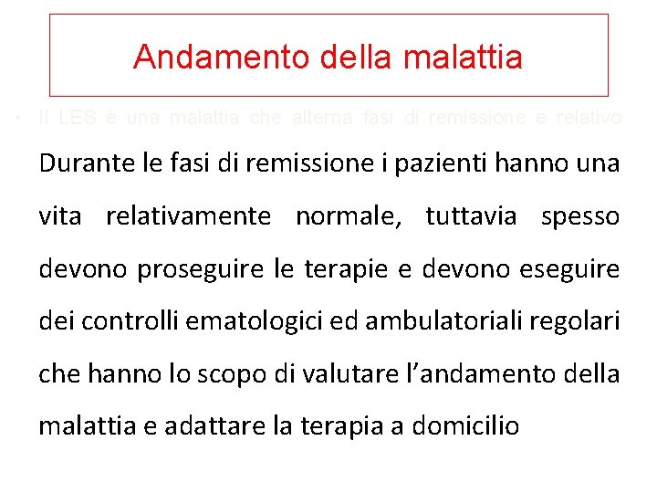 Andamento della malattia • Il LES è una malattia che alterna fasi di remissione