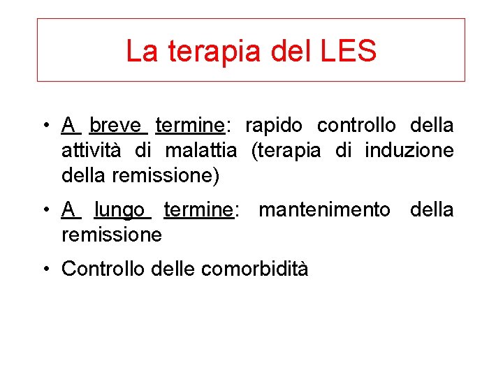 La terapia del LES • A breve termine: rapido controllo della attività di malattia