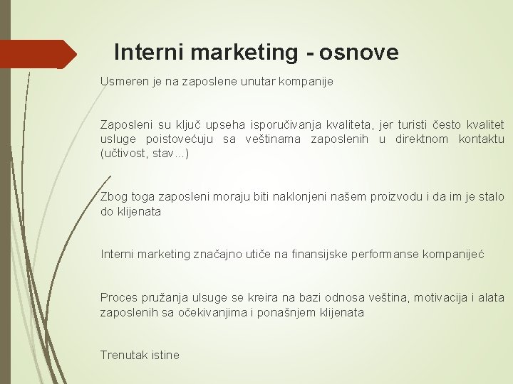 Interni marketing - osnove Usmeren je na zaposlene unutar kompanije Zaposleni su ključ upseha