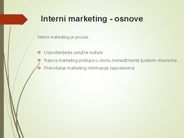 Interni marketing - osnove Interni marketing je proces: Uspostavljanje uslužne kulture Razvoj marketing pristupa