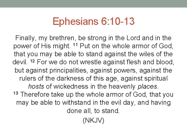 Ephesians 6: 10 -13 Finally, my brethren, be strong in the Lord and in Ephesians 6: 10 -13 Finally, my brethren, be strong in the Lord and in