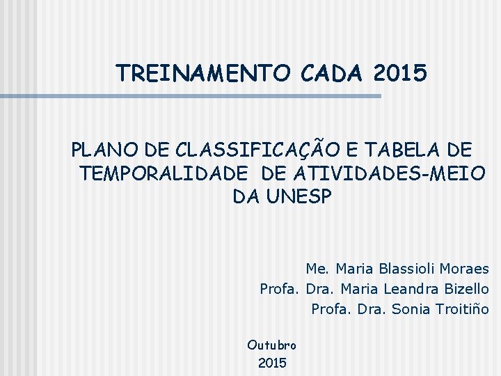 TREINAMENTO CADA 2015 PLANO DE CLASSIFICAÇÃO E TABELA DE TEMPORALIDADE DE ATIVIDADES-MEIO DA UNESP