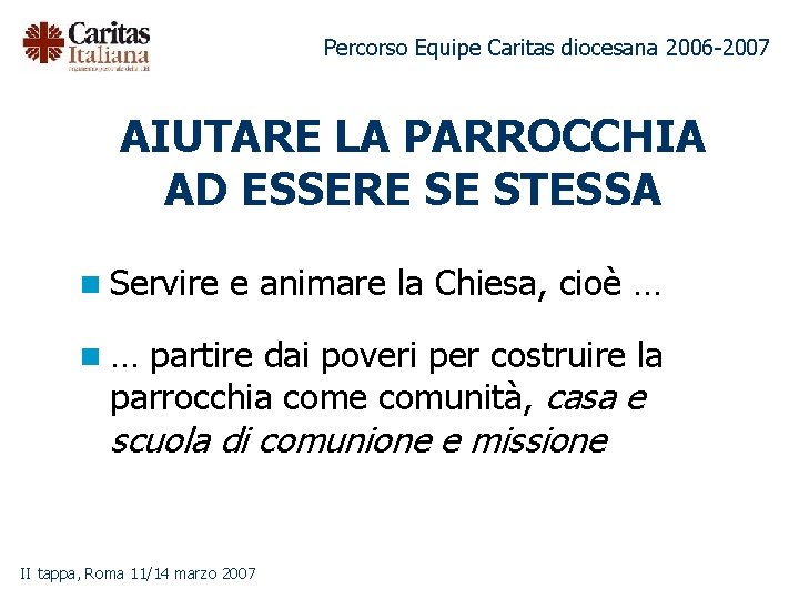 Percorso Equipe Caritas diocesana 2006 -2007 AIUTARE LA PARROCCHIA AD ESSERE SE STESSA n