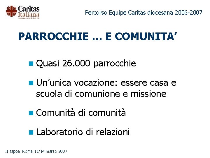 Percorso Equipe Caritas diocesana 2006 -2007 PARROCCHIE … E COMUNITA’ n Quasi 26. 000