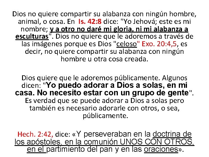 Dios no quiere compartir su alabanza con ningún hombre, animal, o cosa. En Is.