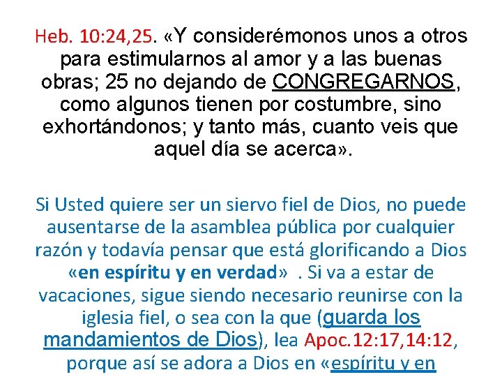 Heb. 10: 24, 25. «Y considerémonos unos a otros para estimularnos al amor y