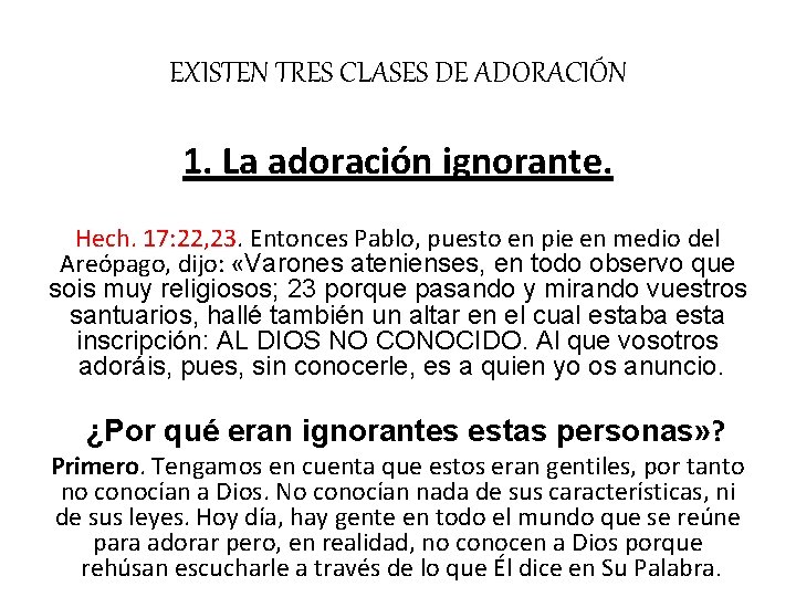 EXISTEN TRES CLASES DE ADORACIÓN 1. La adoración ignorante. Hech. 17: 22, 23. Entonces