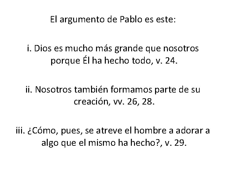 El argumento de Pablo es este: i. Dios es mucho más grande que nosotros
