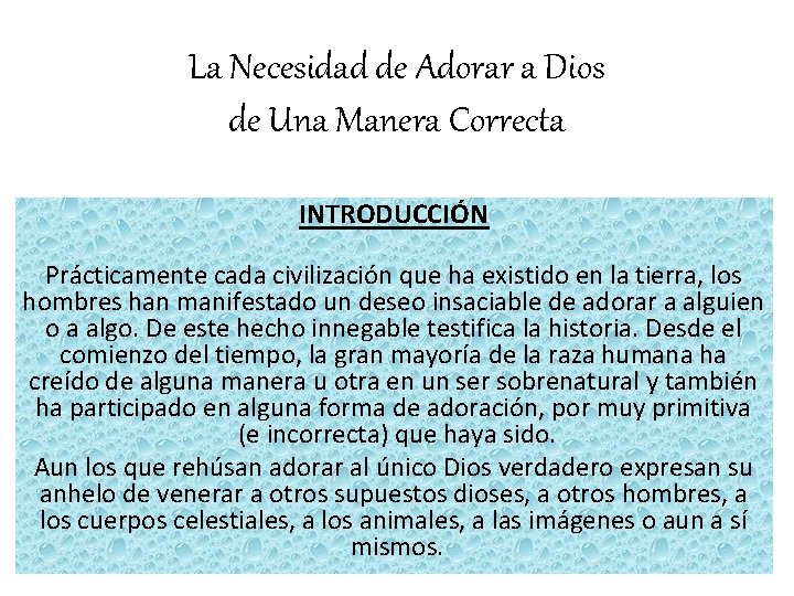 La Necesidad de Adorar a Dios de Una Manera Correcta INTRODUCCIÓN Prácticamente cada civilización