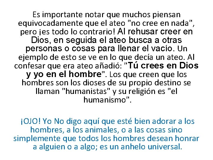 Es importante notar que muchos piensan equivocadamente que el ateo "no cree en nada",