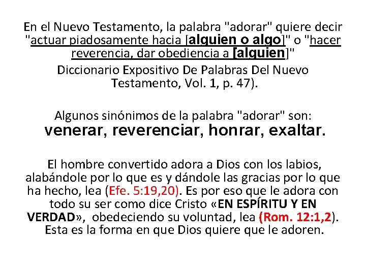 En el Nuevo Testamento, la palabra "adorar" quiere decir "actuar piadosamente hacia [alguien o