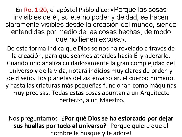 En Ro. 1: 20, el apóstol Pablo dice: «Porque las cosas invisibles de él,