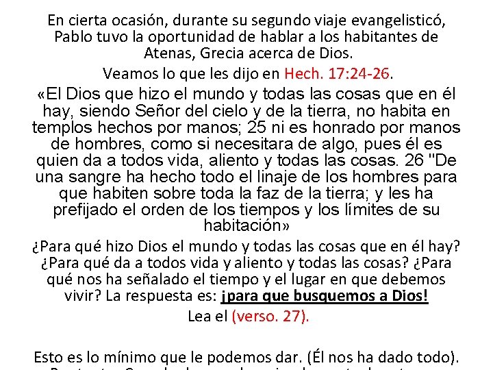 En cierta ocasión, durante su segundo viaje evangelisticó, Pablo tuvo la oportunidad de hablar