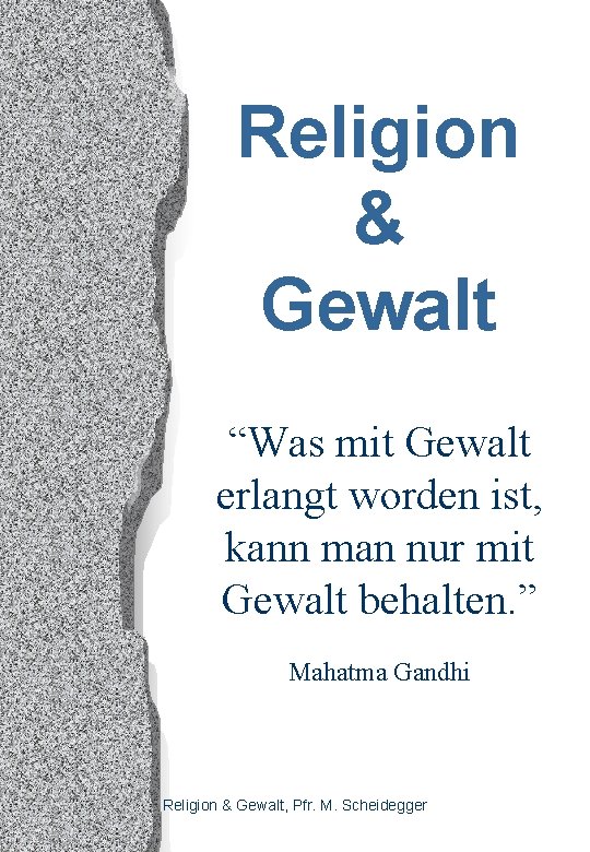 Religion & Gewalt “Was mit Gewalt erlangt worden ist, kann man nur mit Gewalt