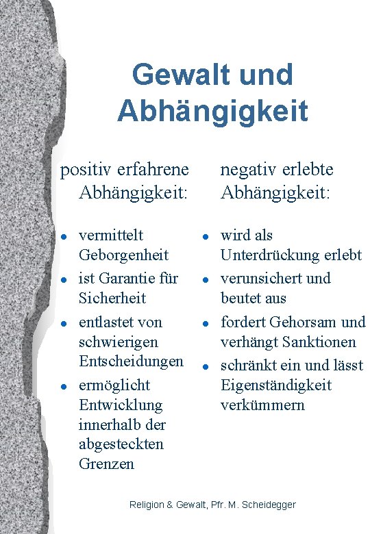 Gewalt und Abhängigkeit positiv erfahrene Abhängigkeit: l l vermittelt Geborgenheit ist Garantie für Sicherheit