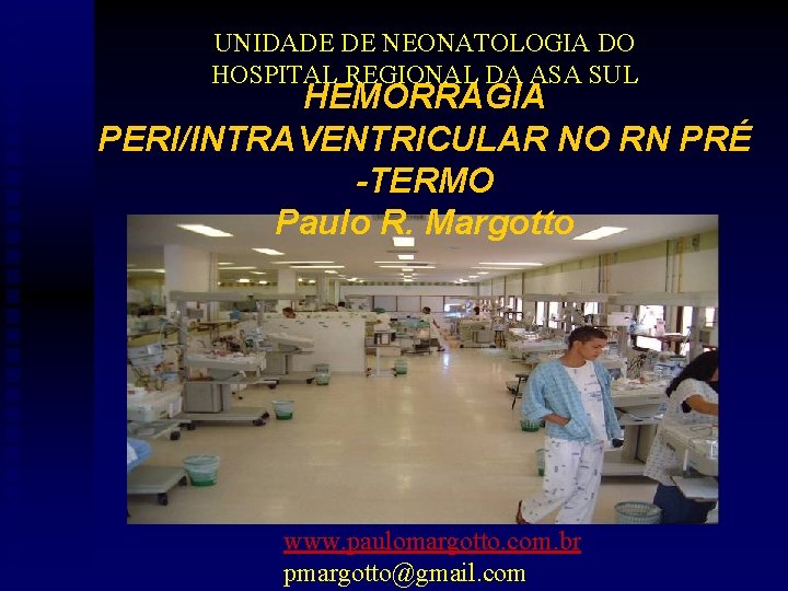 UNIDADE DE NEONATOLOGIA DO HOSPITAL REGIONAL DA ASA SUL HEMORRAGIA PERI/INTRAVENTRICULAR NO RN PRÉ