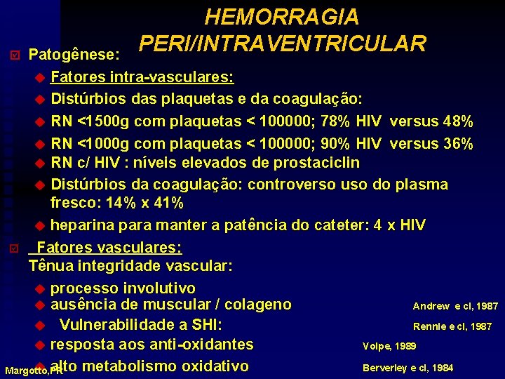 HEMORRAGIA PERI/INTRAVENTRICULAR Patogênese: u Fatores intra-vasculares: u Distúrbios das plaquetas e da coagulação: u