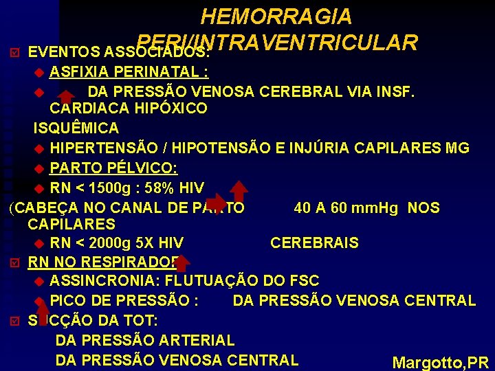 þ HEMORRAGIA PERI/INTRAVENTRICULAR EVENTOS ASSOCIADOS: u ASFIXIA PERINATAL : u DA PRESSÃO VENOSA CEREBRAL