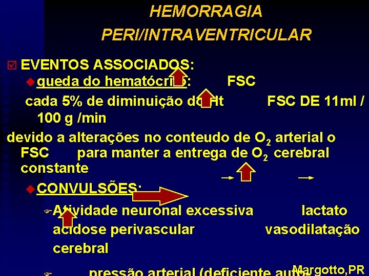 HEMORRAGIA PERI/INTRAVENTRICULAR þ EVENTOS ASSOCIADOS: u queda do hematócrito: FSC cada 5% de diminuição