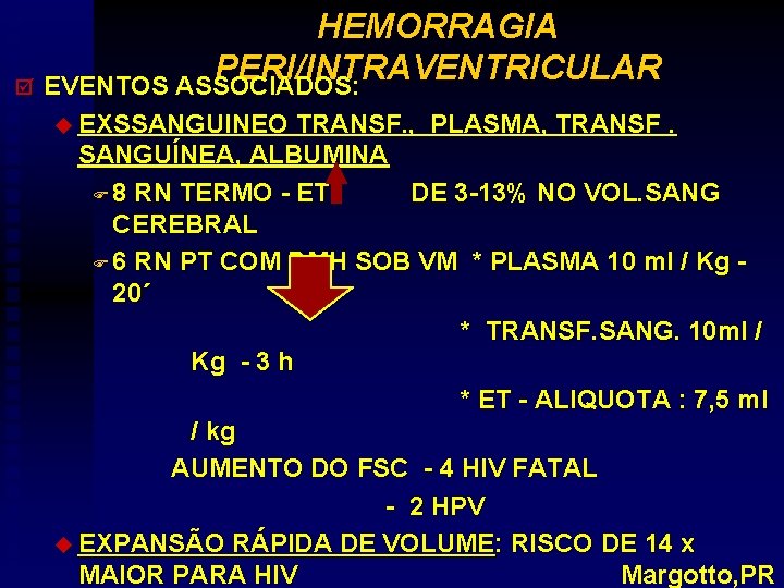 HEMORRAGIA PERI/INTRAVENTRICULAR þ EVENTOS ASSOCIADOS: u EXSSANGUINEO TRANSF. , PLASMA, TRANSF. SANGUÍNEA, ALBUMINA F