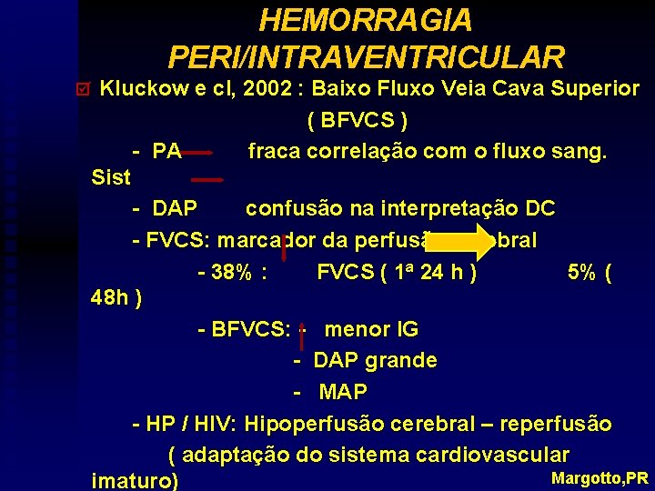 HEMORRAGIA PERI/INTRAVENTRICULAR Kluckow e cl, 2002 : Baixo Fluxo Veia Cava Superior ( BFVCS