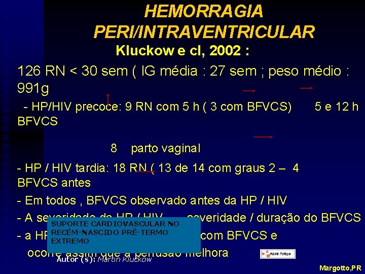 HEMORRAGIA PERI/INTRAVENTRICULAR Kluckow e cl, 2002 : 126 RN < 30 sem ( IG