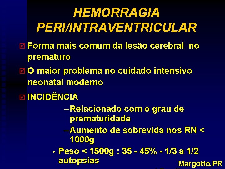 HEMORRAGIA PERI/INTRAVENTRICULAR þ Forma mais comum da lesão cerebral no prematuro þ O maior