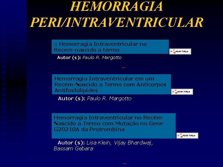 HEMORRAGIA PERI/INTRAVENTRICULAR : : Hemorragia Intraventricular no Recem-nascido a termo Autor (s): Paulo R.