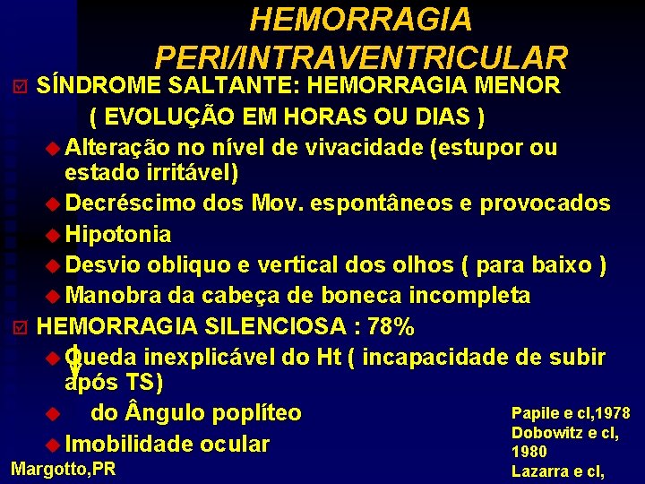 HEMORRAGIA PERI/INTRAVENTRICULAR SÍNDROME SALTANTE: HEMORRAGIA MENOR ( EVOLUÇÃO EM HORAS OU DIAS ) u