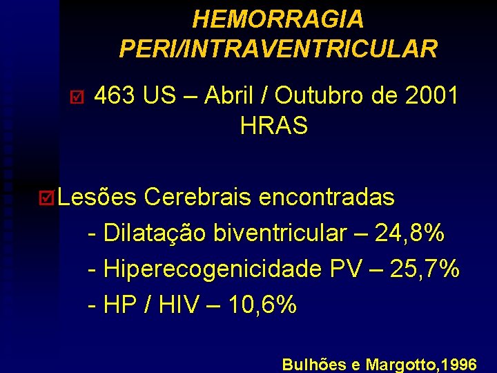 HEMORRAGIA PERI/INTRAVENTRICULAR þ 463 US – Abril / Outubro de 2001 HRAS þ Lesões