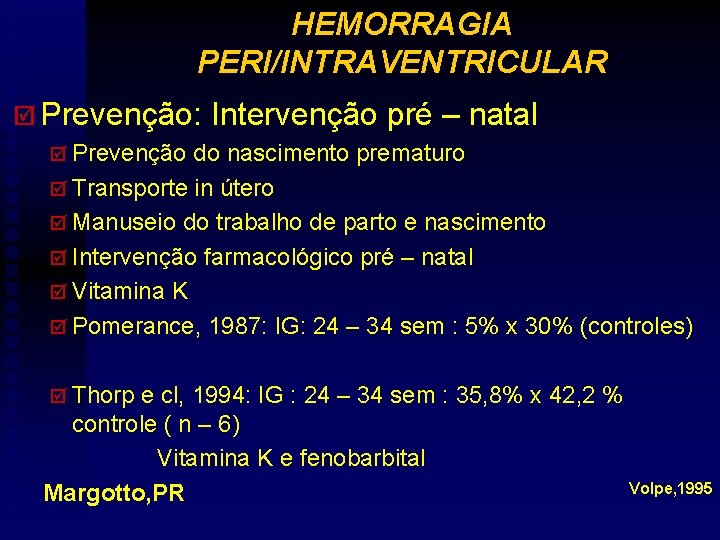 HEMORRAGIA PERI/INTRAVENTRICULAR þ Prevenção: Intervenção pré – natal þ Prevenção do nascimento prematuro þ
