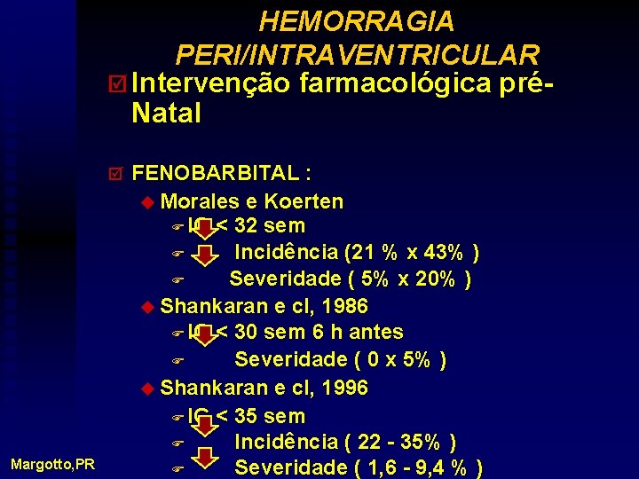 HEMORRAGIA PERI/INTRAVENTRICULAR þ Intervenção farmacológica préNatal þ Margotto, PR FENOBARBITAL : u Morales e