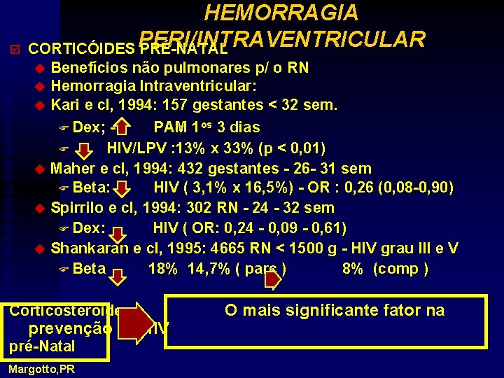 þ HEMORRAGIA CORTICÓIDES PERI/INTRAVENTRICULAR PRÉ-NATAL u Benefícios não pulmonares p/ o RN u Hemorragia