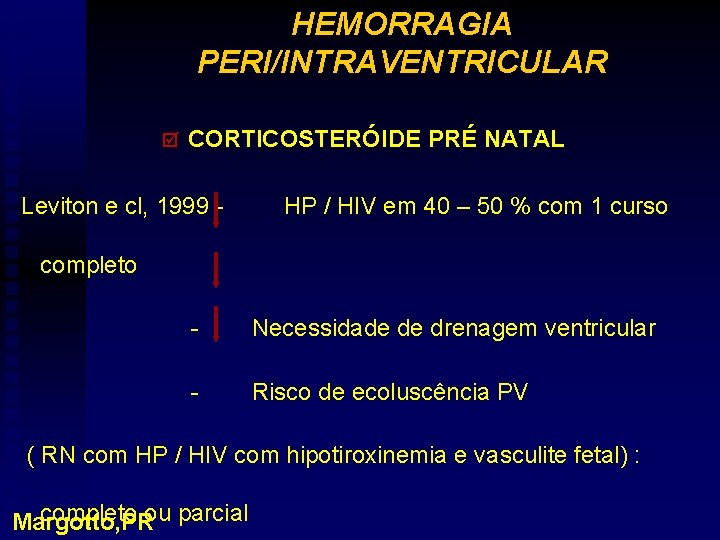 HEMORRAGIA PERI/INTRAVENTRICULAR þ CORTICOSTERÓIDE PRÉ NATAL Leviton e cl, 1999 - HP / HIV