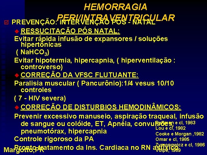 HEMORRAGIA PERI/INTRAVENTRICULAR þ PREVENÇÃO: i. NTERVENÇÃO PÓS - NATAL u RESSUCITAÇÃO PÓS NATAL: Evitar