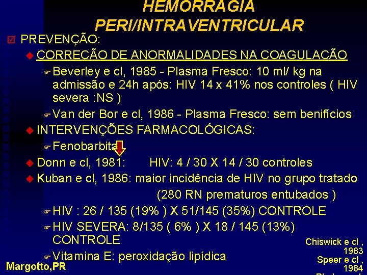 þ HEMORRAGIA PERI/INTRAVENTRICULAR PREVENÇÃO: u CORREÇÃO DE ANORMALIDADES NA COAGULAÇÃO F Beverley e cl,