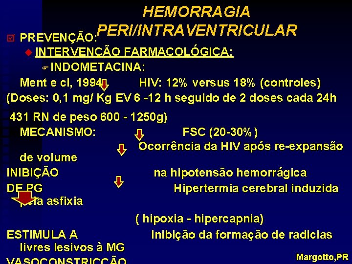 HEMORRAGIA PERI/INTRAVENTRICULAR þ PREVENÇÃO: u INTERVENÇÃO FARMACOLÓGICA: F INDOMETACINA: Ment e cl, 1994: HIV: