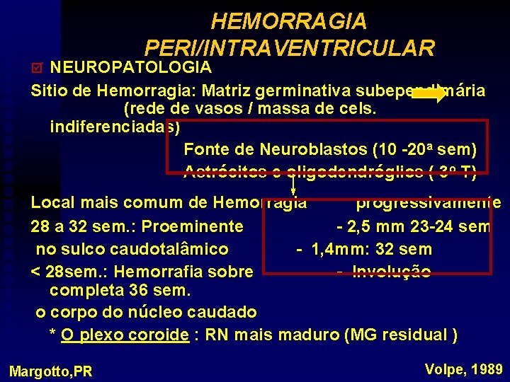 HEMORRAGIA PERI/INTRAVENTRICULAR NEUROPATOLOGIA Sitio de Hemorragia: Matriz germinativa subependimária (rede de vasos / massa